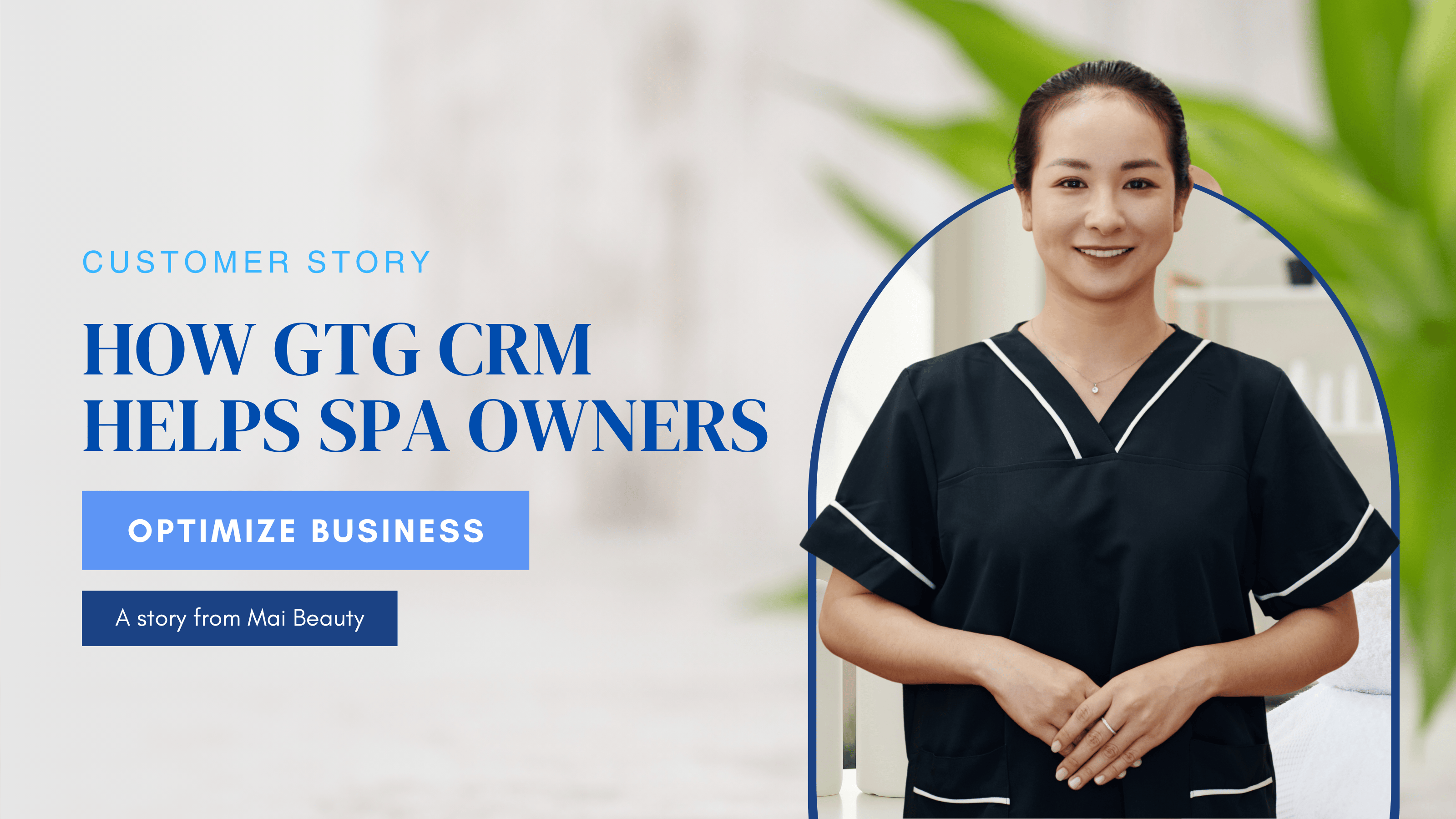 How GTG CRM Helps Spa Owners Optimize Business - Story From Mai Beauty